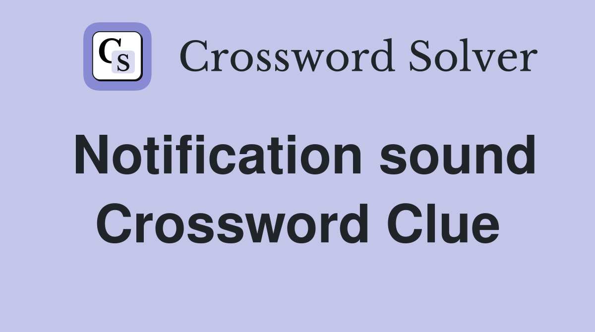 Notification sound Crossword Clue