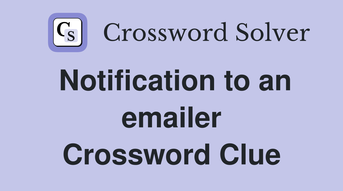 Notification to an emailer Crossword Clue