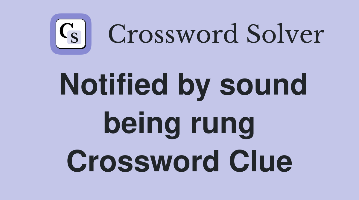 Notified by sound being rung Crossword Clue