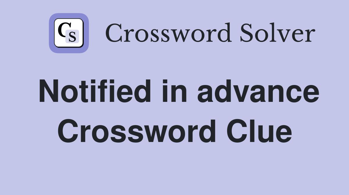 Notified in advance Crossword Clue