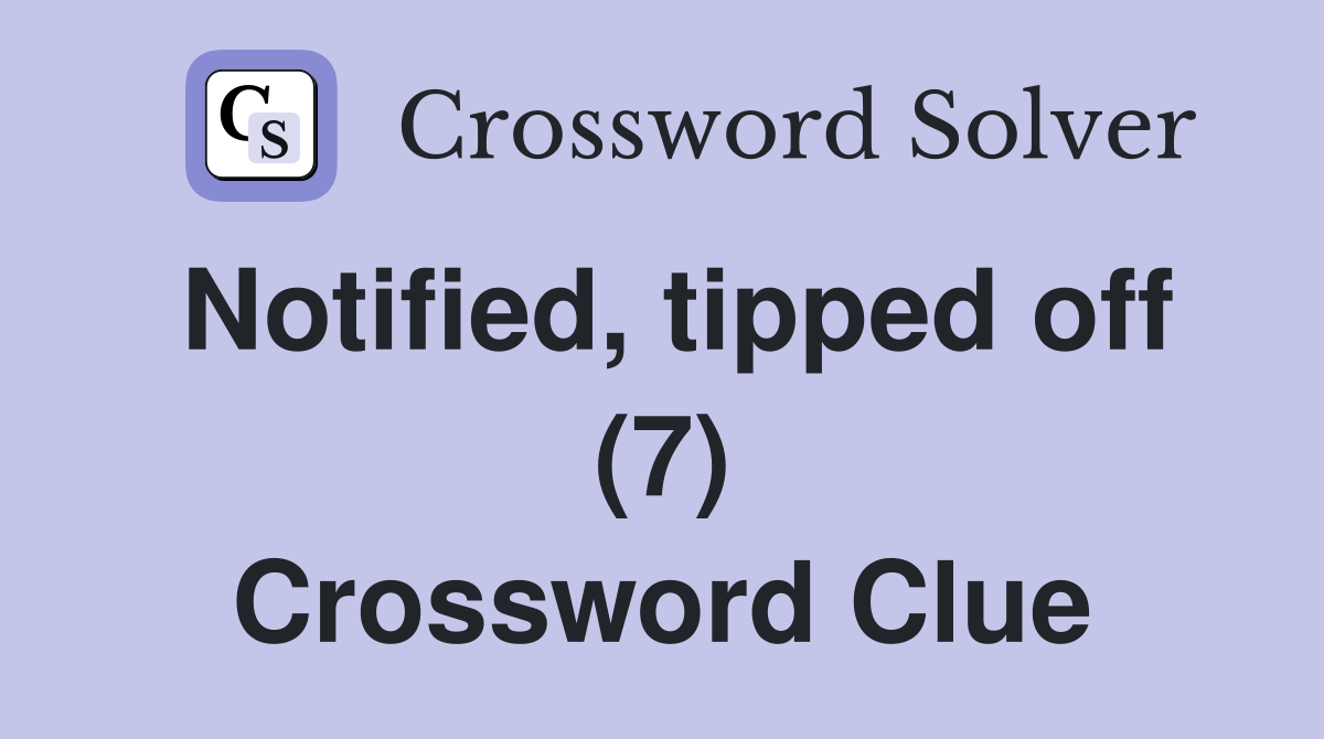 Notified, tipped off (7) Crossword Clue
