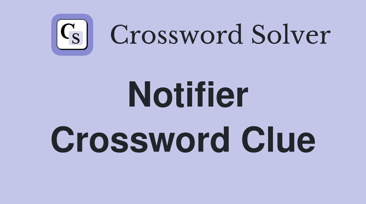 Notifier Crossword Clue