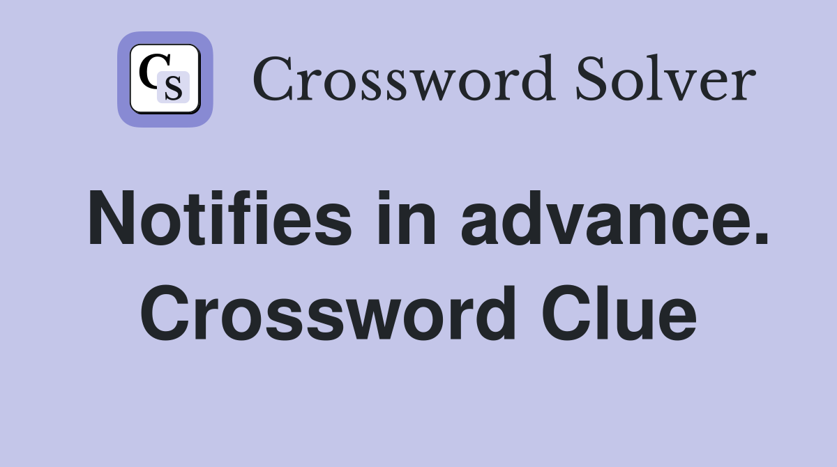 Notifies in advance. Crossword Clue