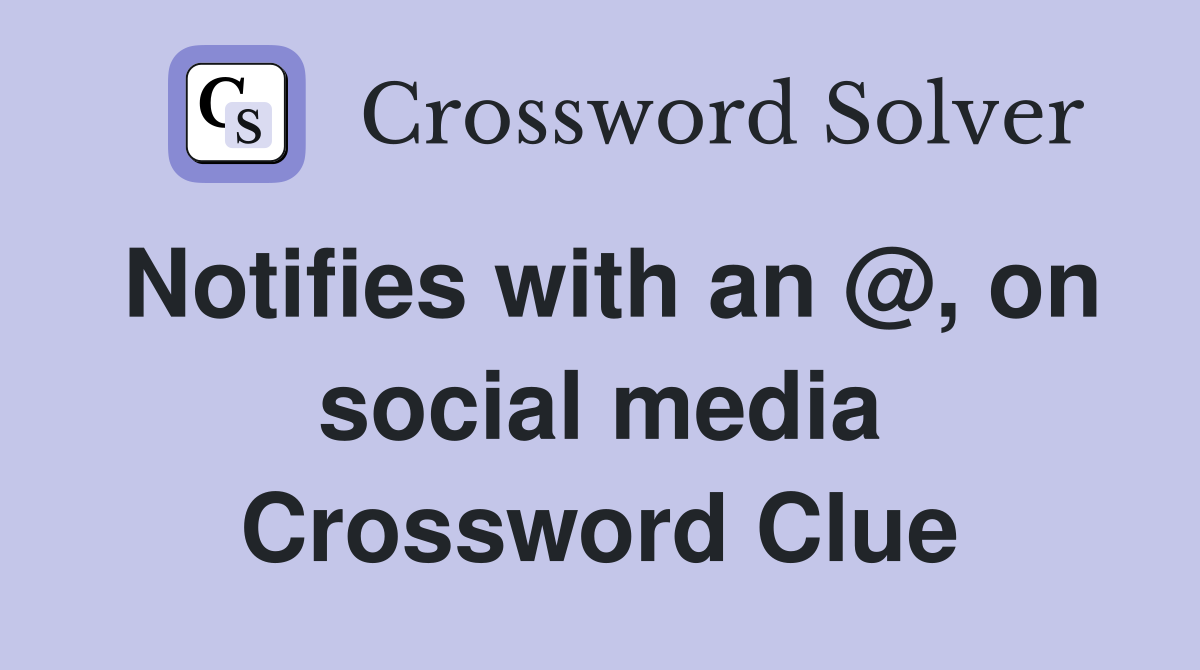 Notifies with an @, on social media Crossword Clue