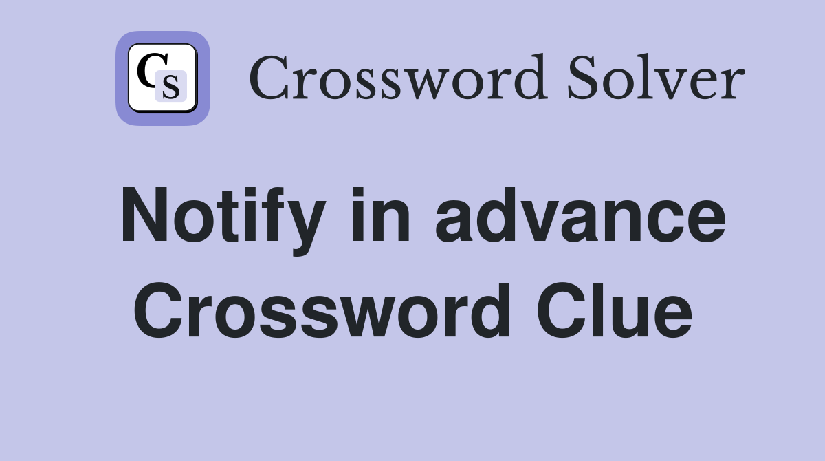 Notify in advance Crossword Clue