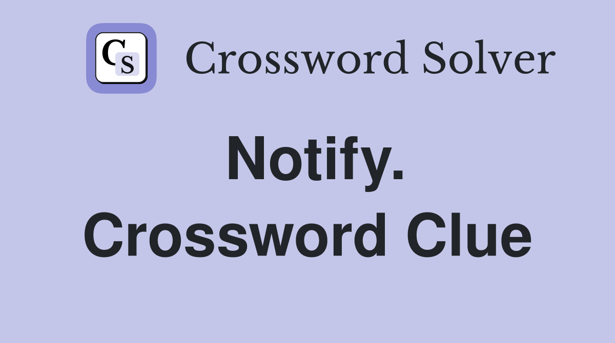 Notify. Crossword Clue