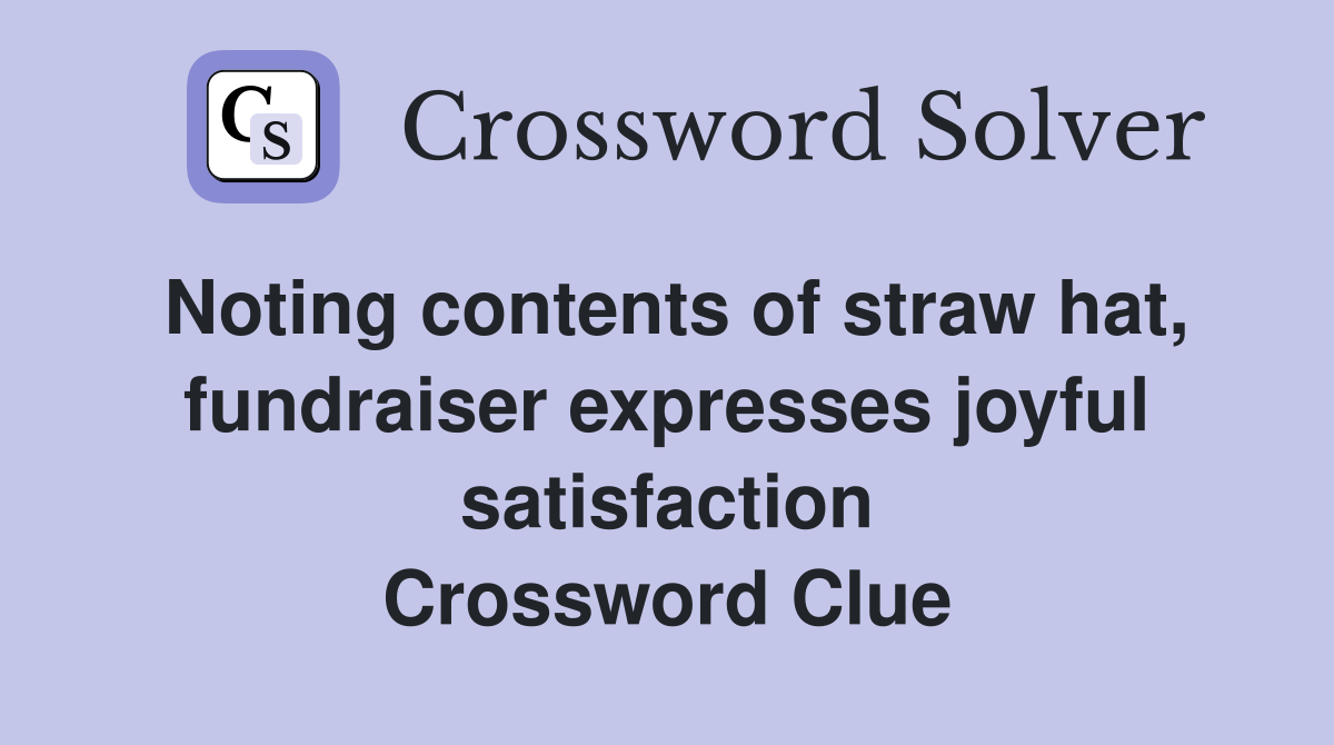 Noting contents of straw hat, fundraiser expresses joyful satisfaction Crossword Clue