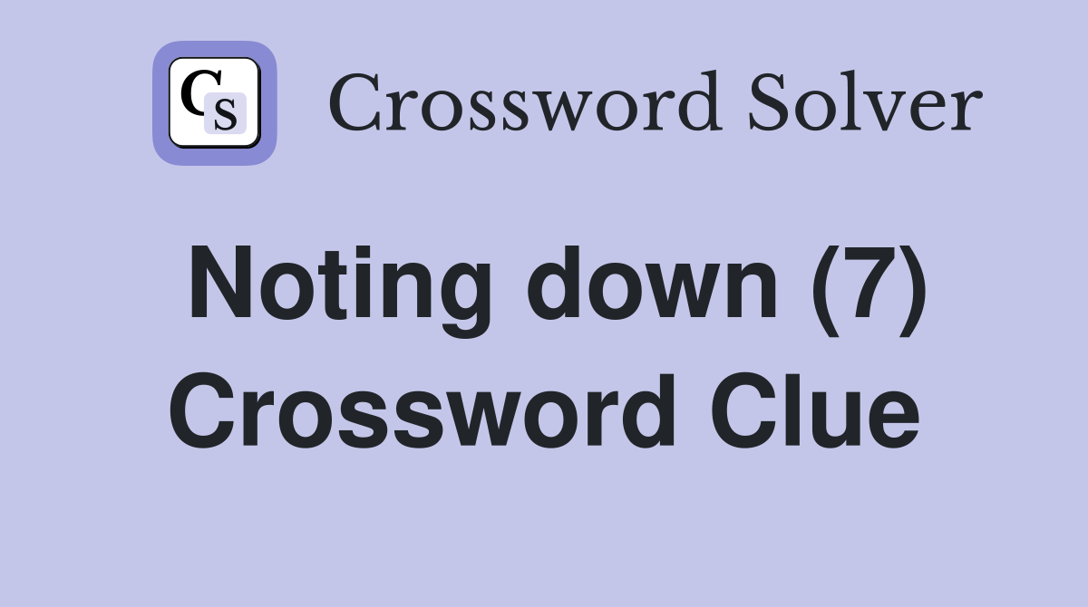Noting down (7) Crossword Clue