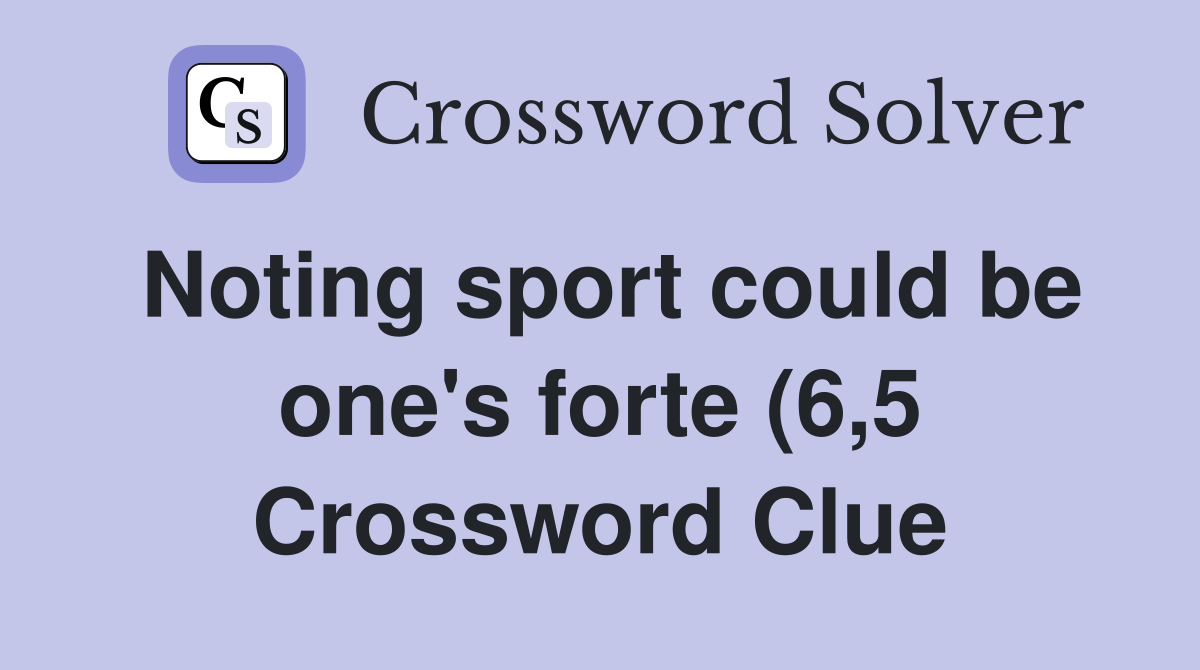 Noting sport could be one #39 s forte (6 5) Crossword Clue Answers Noting sport could be one #39 s forte (6 5) Crossword Clue Answers