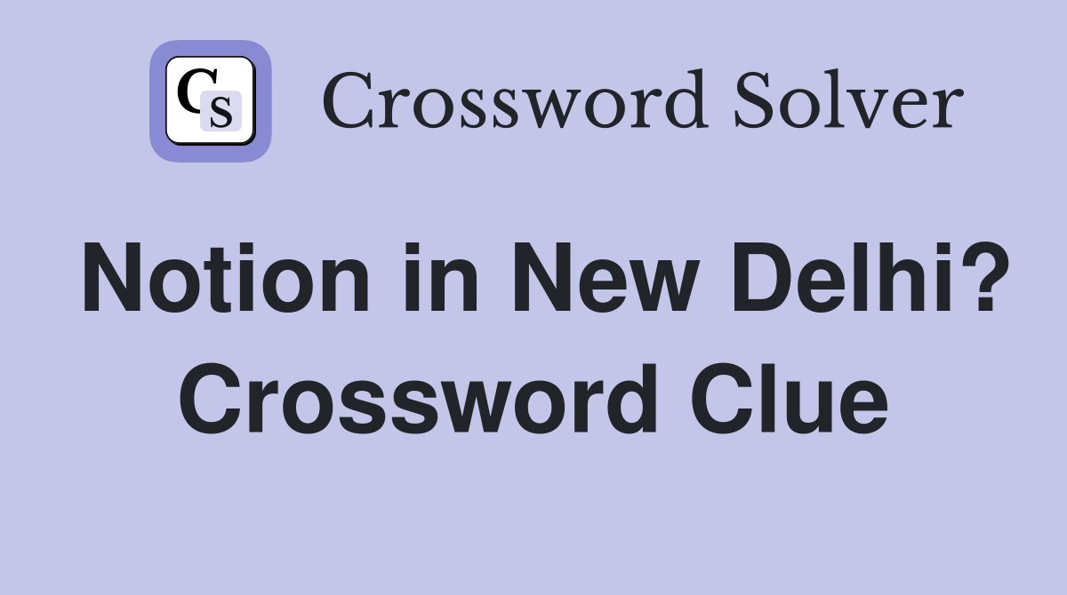 Notion in New Delhi? Crossword Clue