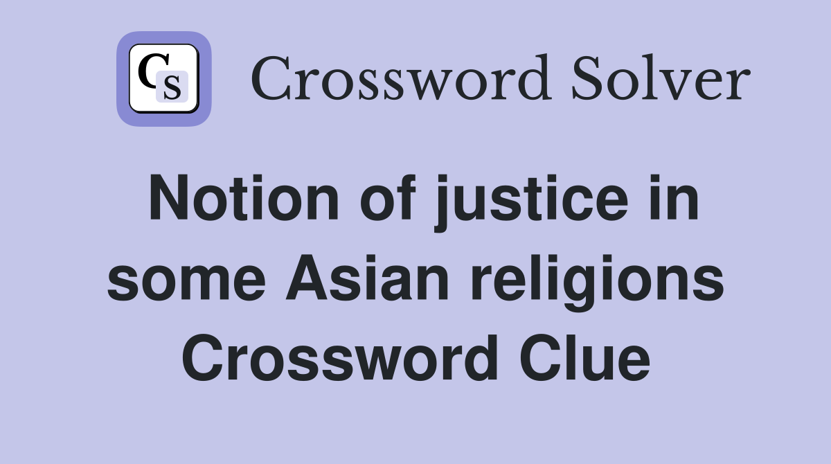 Notion of justice in some Asian religions Crossword Clue