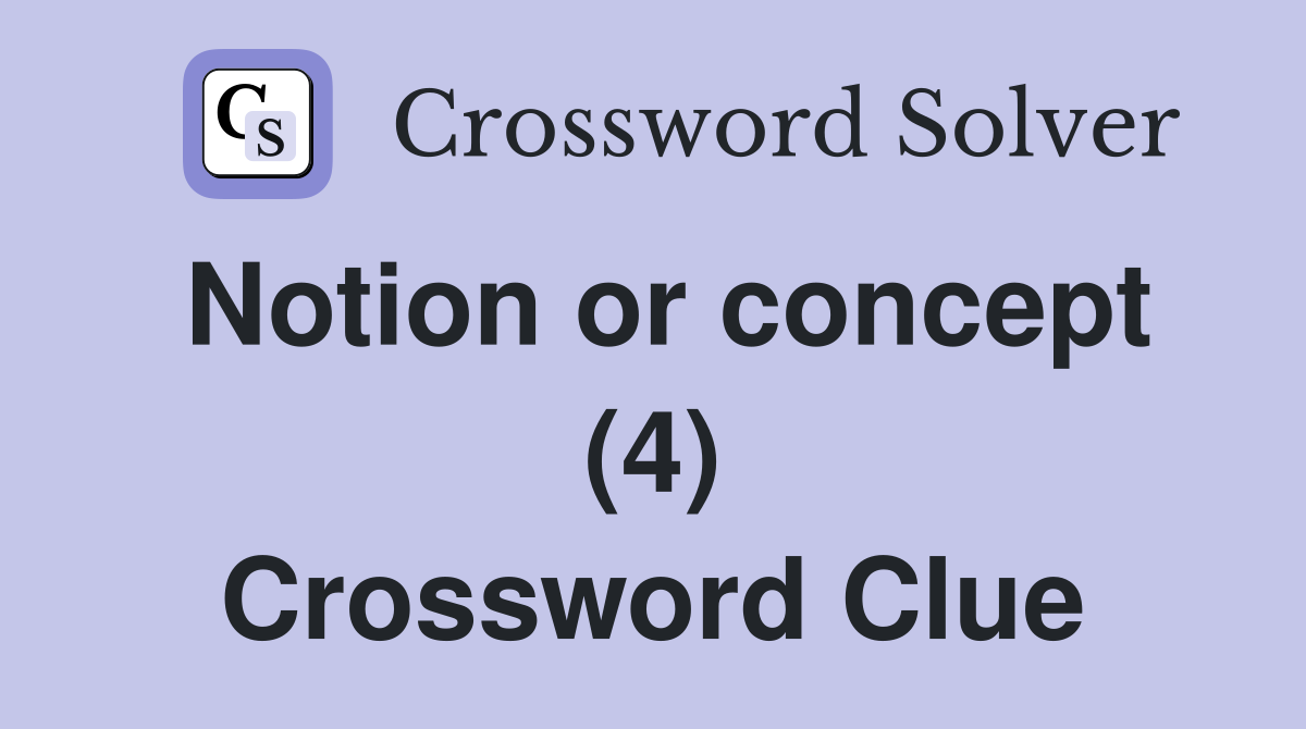 Notion or concept (4) Crossword Clue