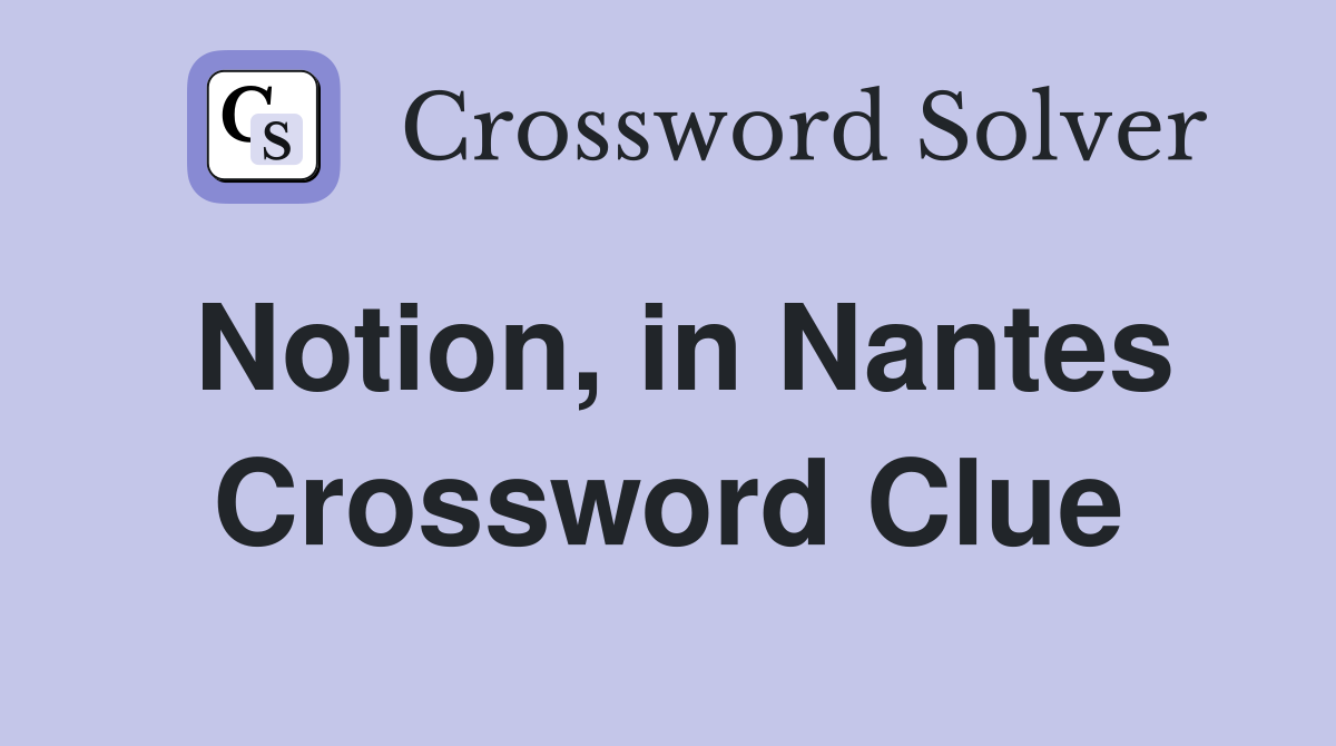 Notion, in Nantes Crossword Clue