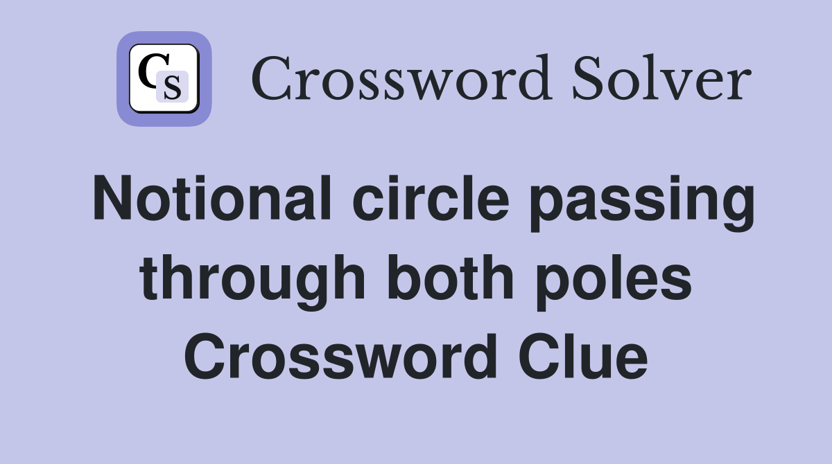 Notional circle passing through both poles Crossword Clue