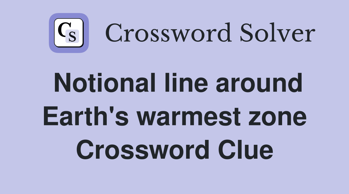 Notional line around Earth's warmest zone Crossword Clue