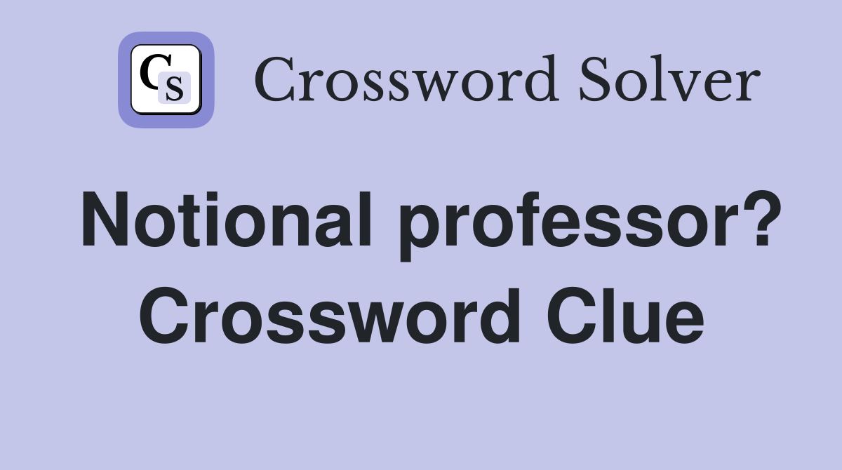 Notional professor? Crossword Clue