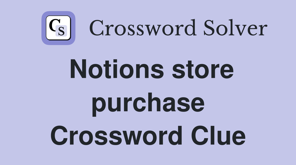 Notions store purchase Crossword Clue