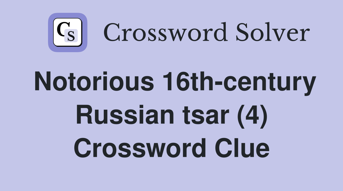 Notorious 16th-century Russian tsar (4) Crossword Clue