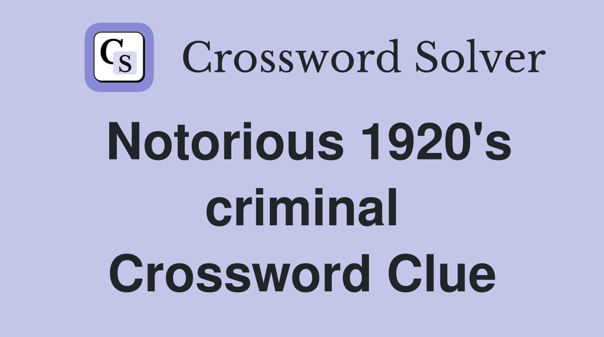 Notorious 1920's criminal Crossword Clue