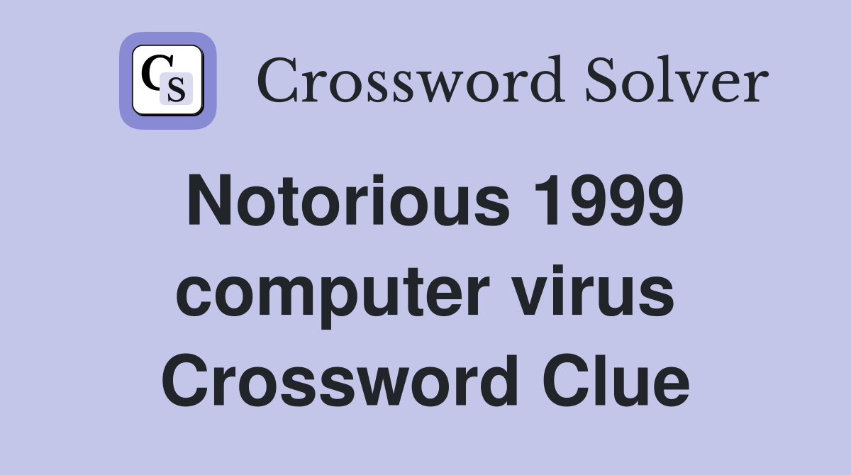 Notorious 1999 computer virus Crossword Clue