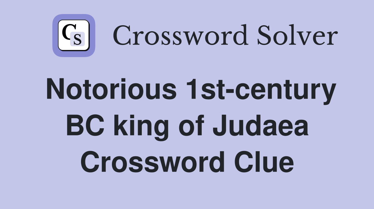 Notorious 1st-century BC king of Judaea Crossword Clue