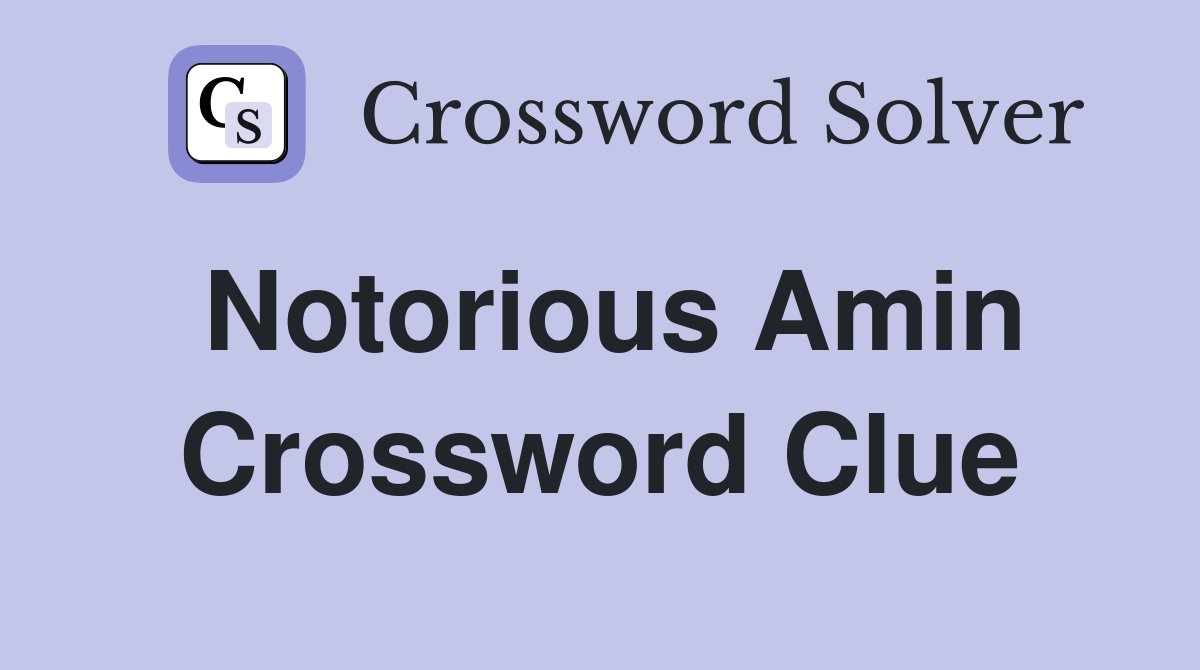 Notorious Amin Crossword Clue