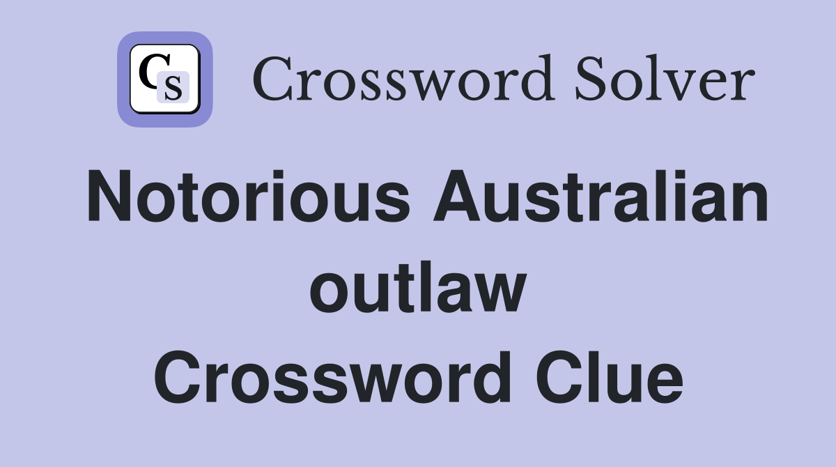 Notorious Australian outlaw Crossword Clue