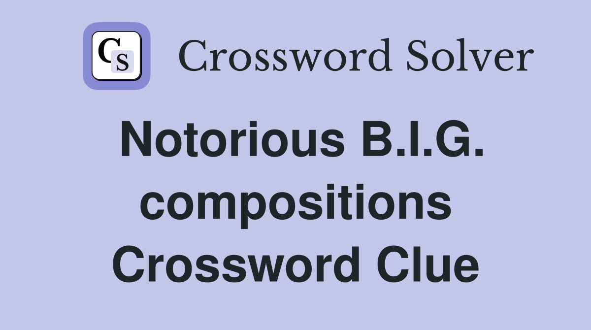 Notorious B.I.G. compositions Crossword Clue