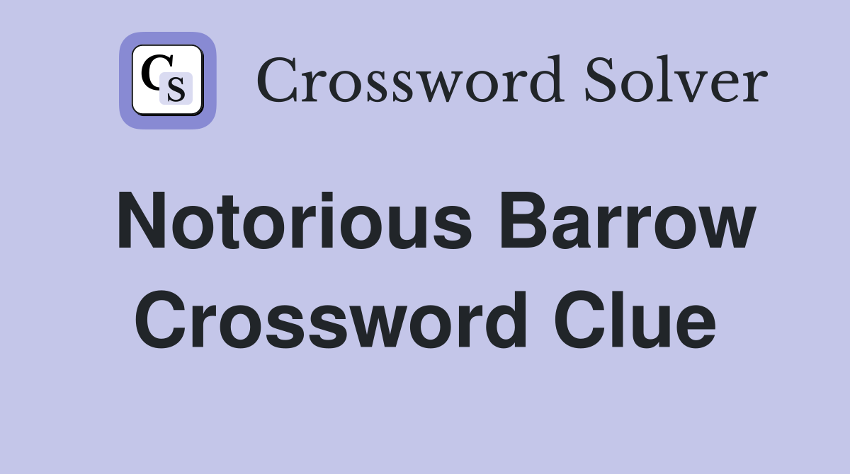 Notorious Barrow Crossword Clue