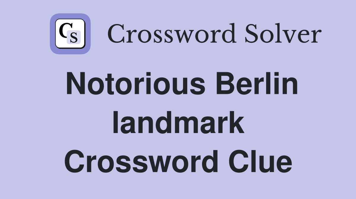 Notorious Berlin landmark Crossword Clue