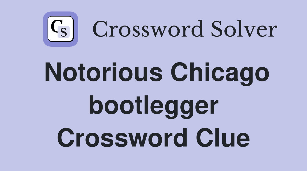 Notorious Chicago bootlegger Crossword Clue