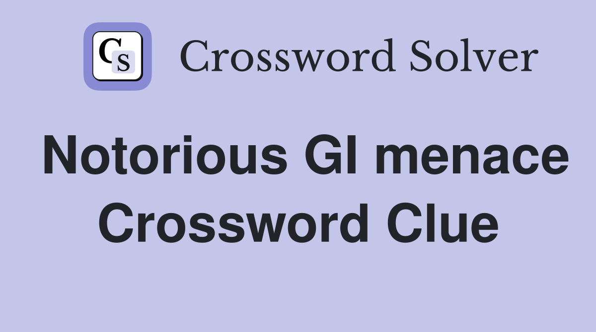 Notorious GI menace Crossword Clue