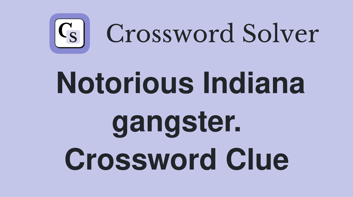 Notorious Indiana gangster. Crossword Clue