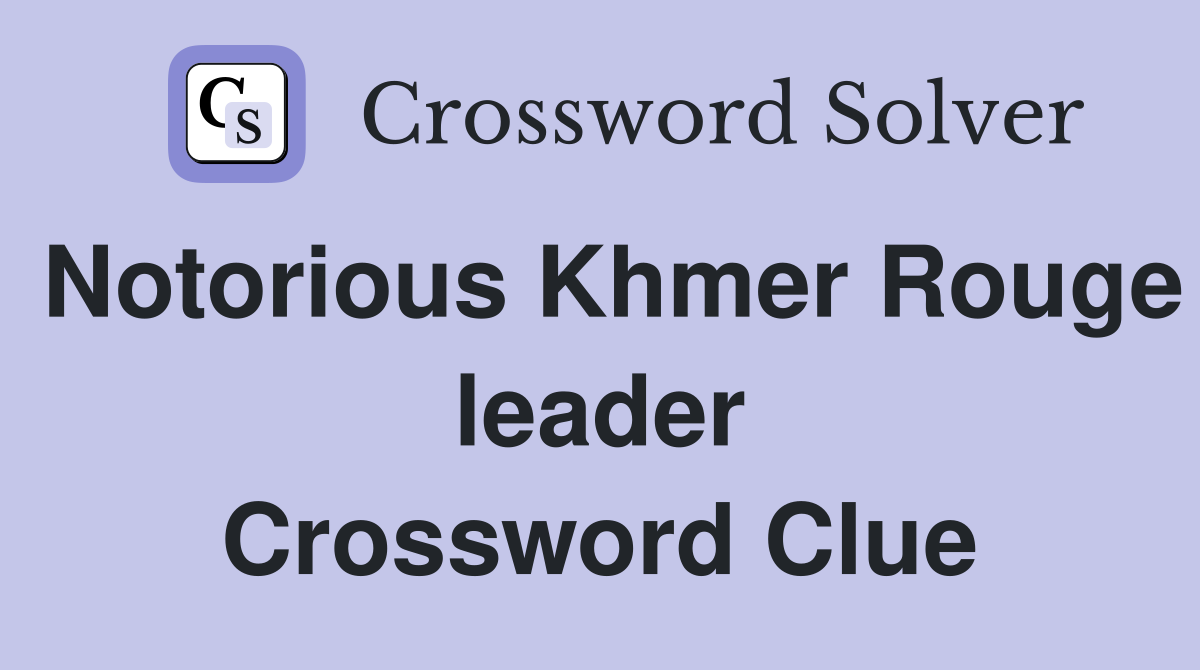 Notorious Khmer Rouge leader Crossword Clue