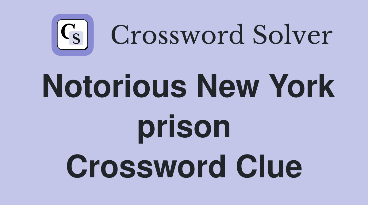 Notorious New York prison Crossword Clue