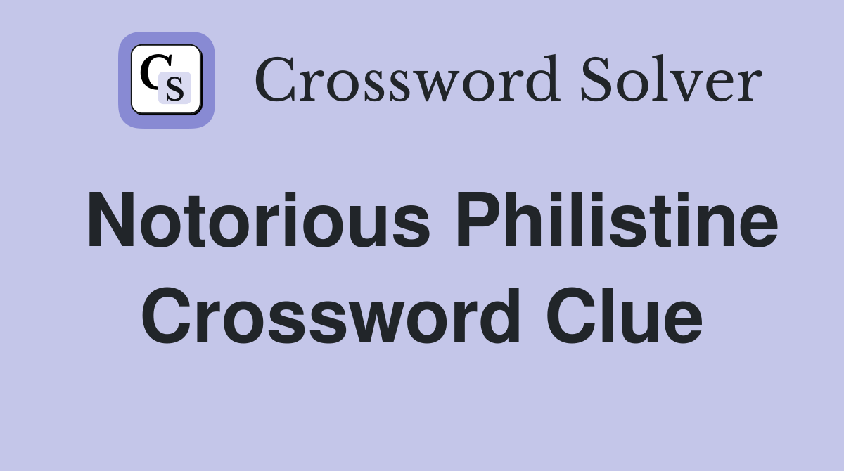 Notorious Philistine Crossword Clue