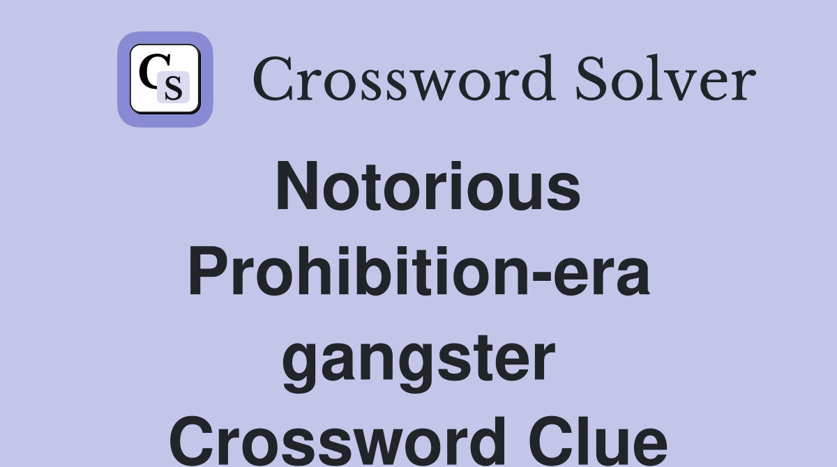Notorious Prohibition-era gangster Crossword Clue