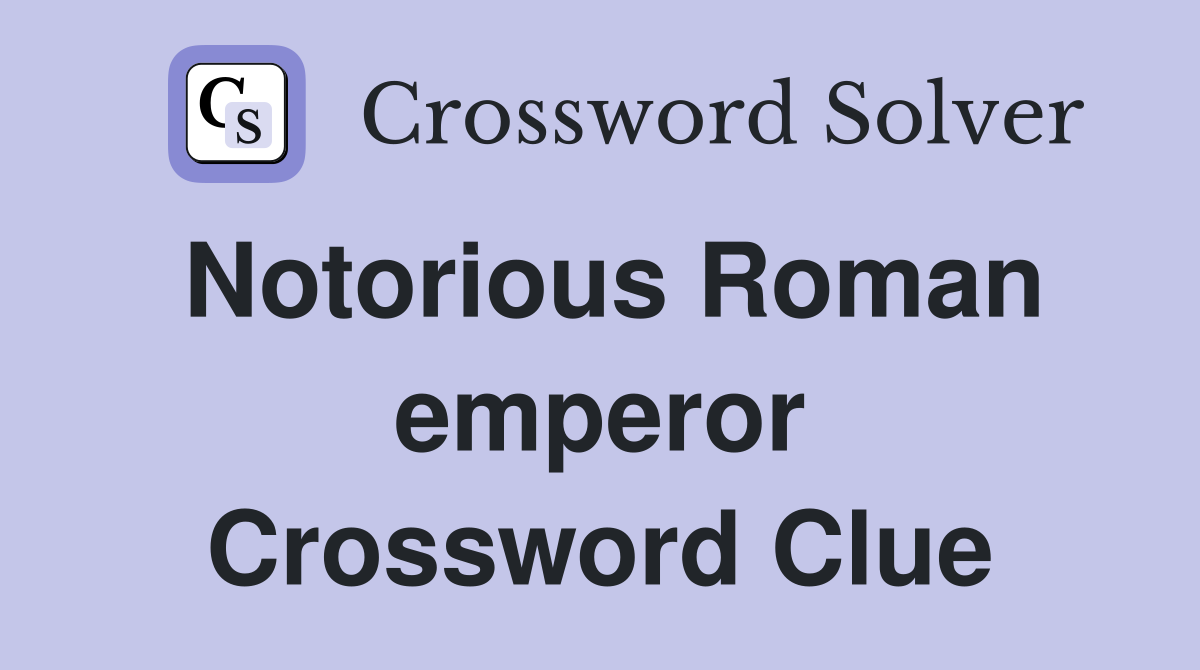 Notorious Roman emperor Crossword Clue