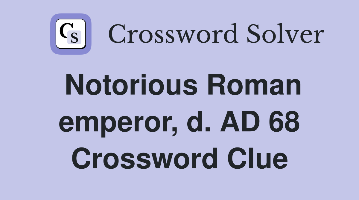 Notorious Roman emperor, d. AD 68 Crossword Clue