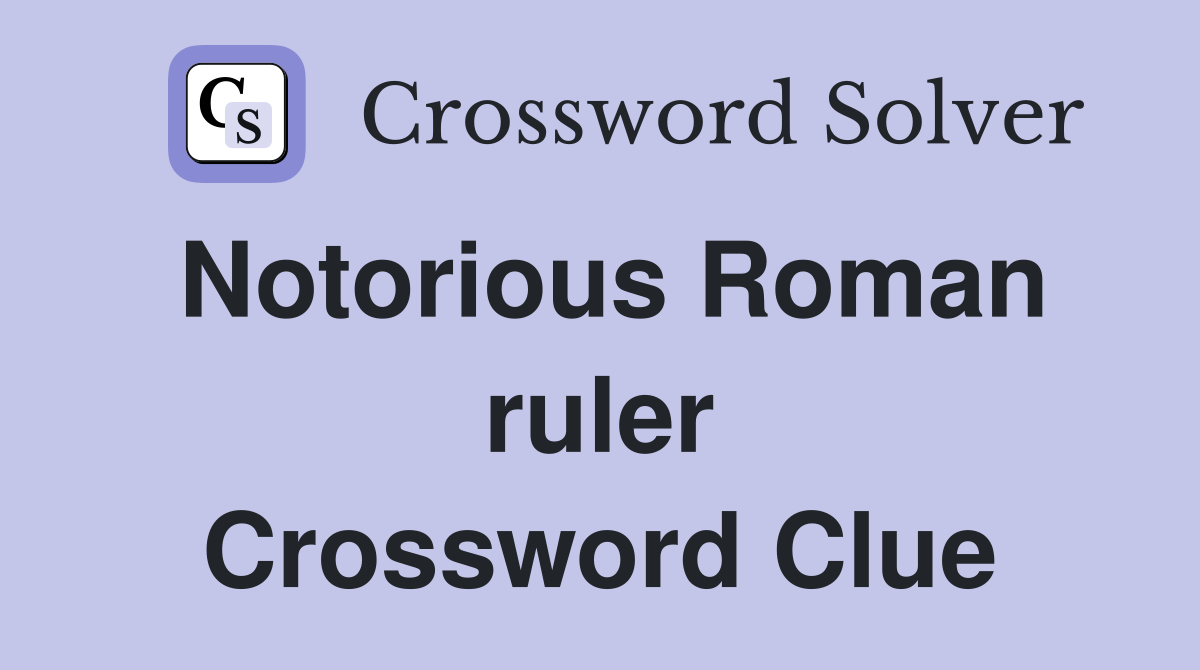 Notorious Roman ruler Crossword Clue