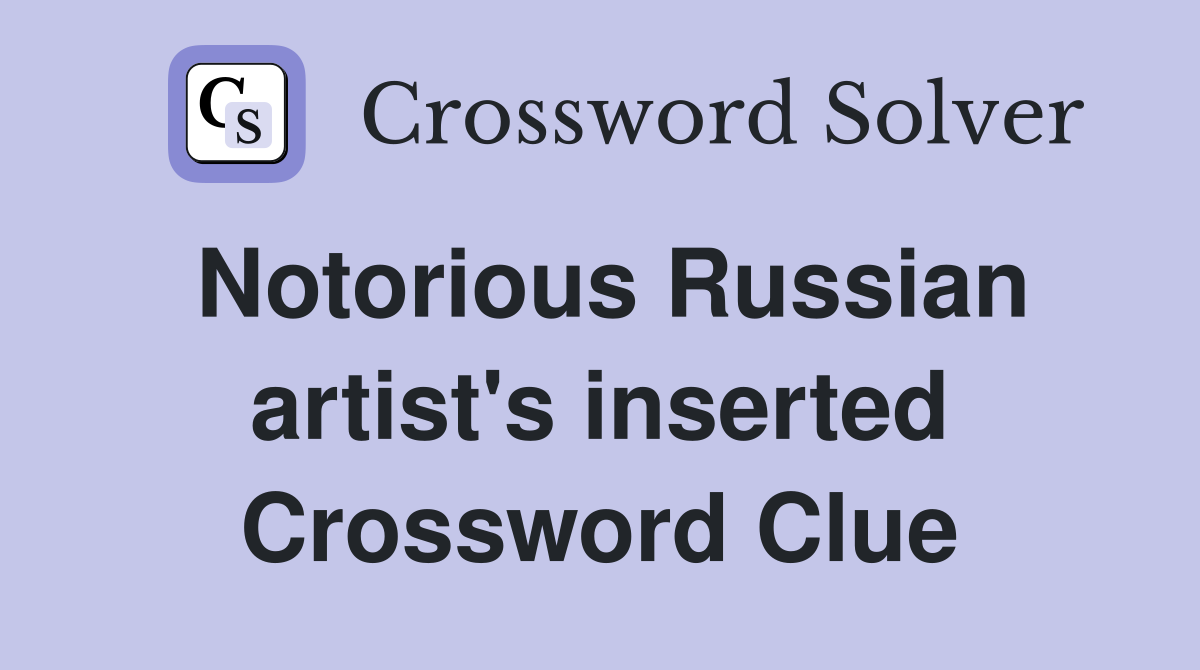 Notorious Russian artist's inserted Crossword Clue