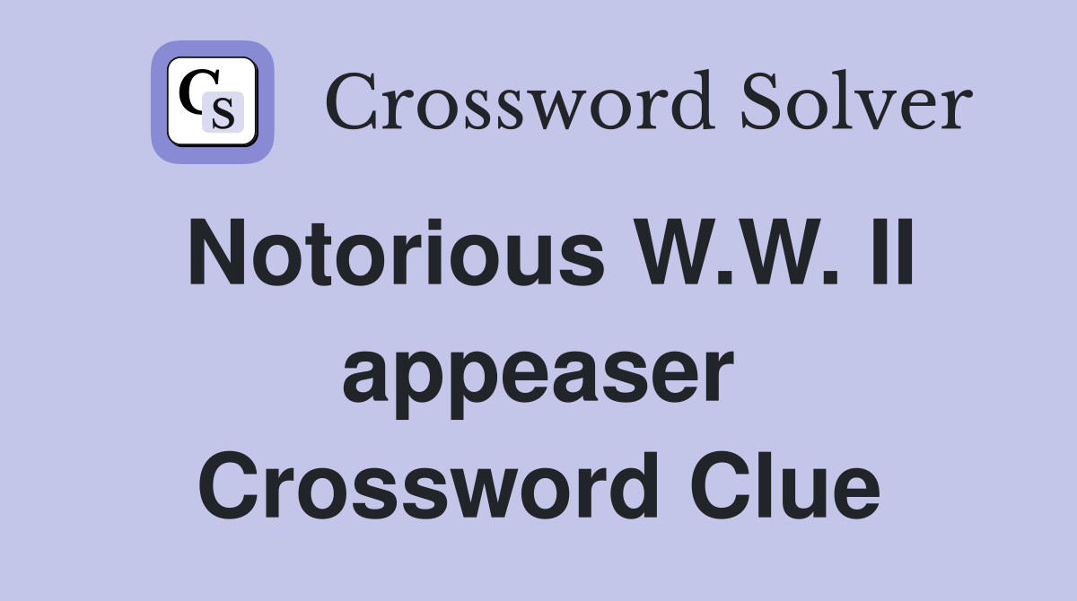 Notorious W.W. II appeaser Crossword Clue