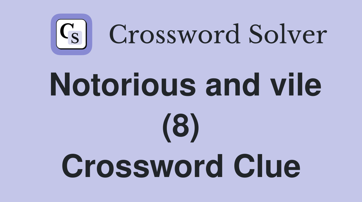 Notorious and vile (8) Crossword Clue