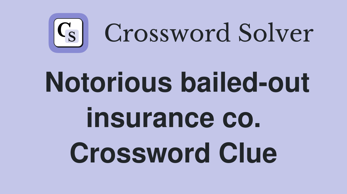 Notorious bailed-out insurance co. Crossword Clue