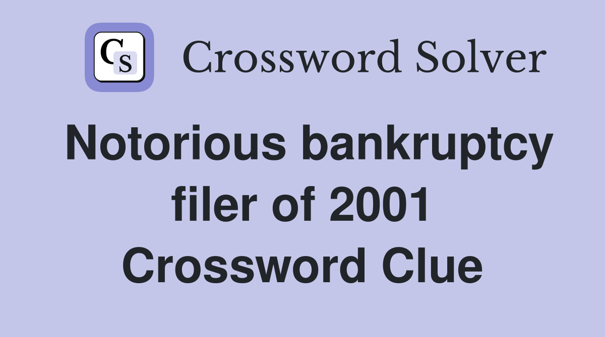 Notorious bankruptcy filer of 2001 Crossword Clue