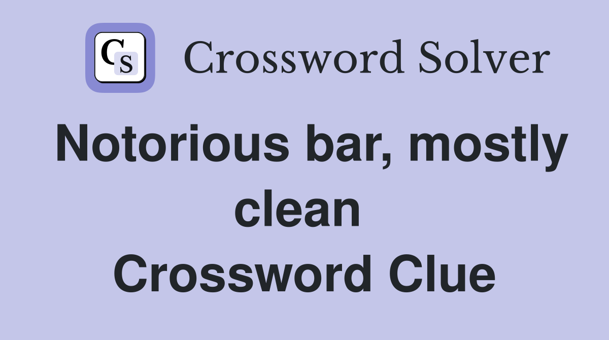 Notorious bar, mostly clean  Crossword Clue