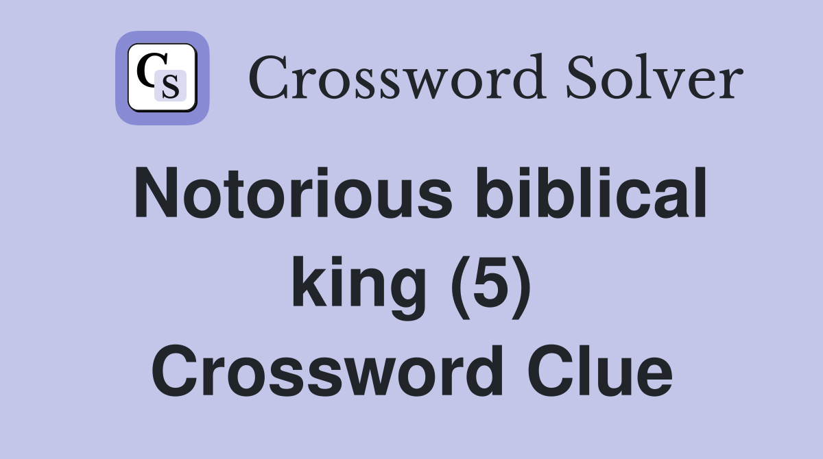 Notorious biblical king (5) Crossword Clue