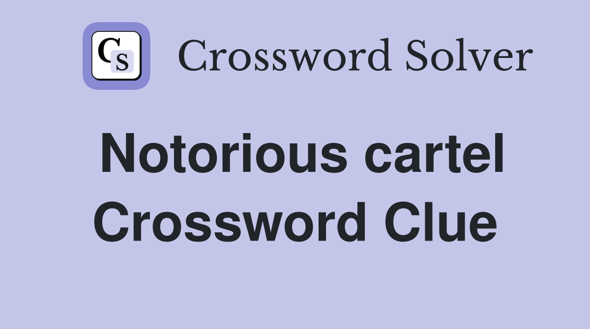 Notorious cartel Crossword Clue
