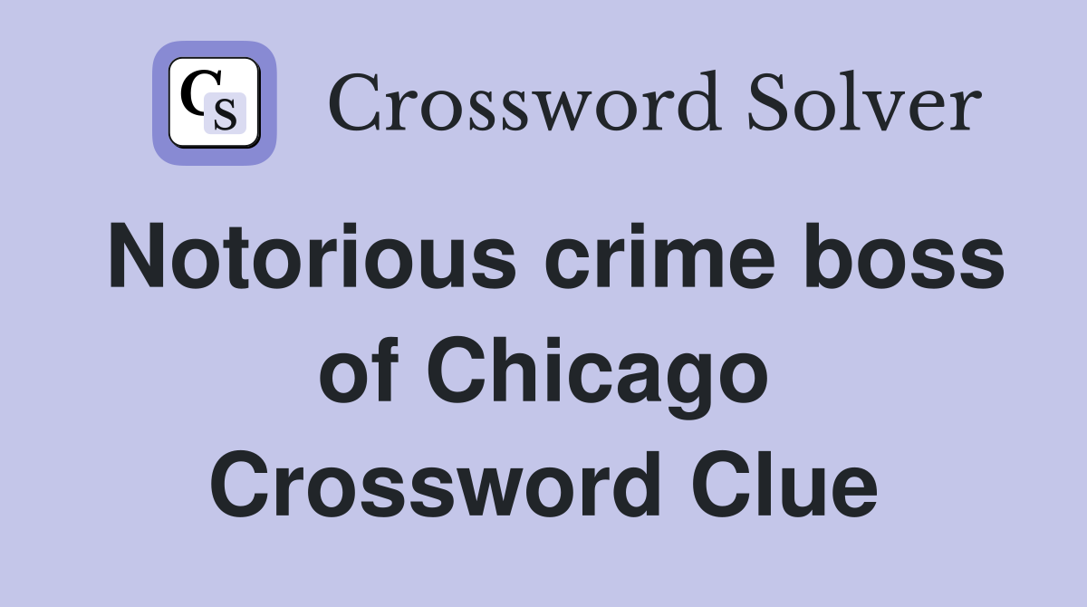 Notorious crime boss of Chicago Crossword Clue
