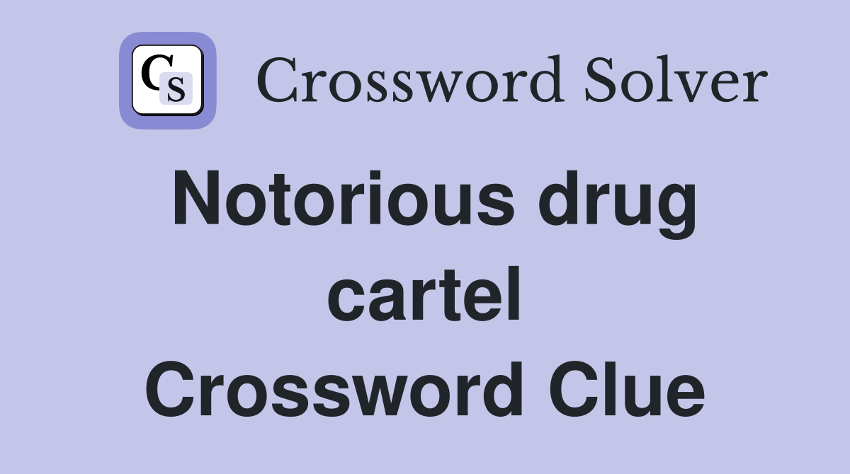Notorious drug cartel Crossword Clue